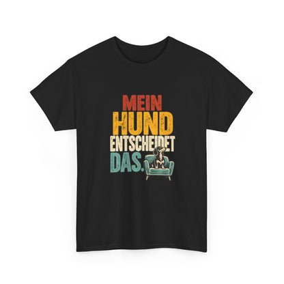 Mein Hund entscheidet das – Hunde T-Shirt