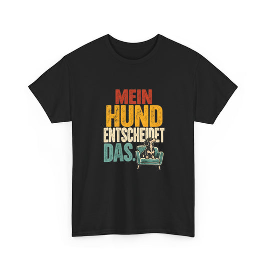 Mein Hund entscheidet das – Hunde T-Shirt