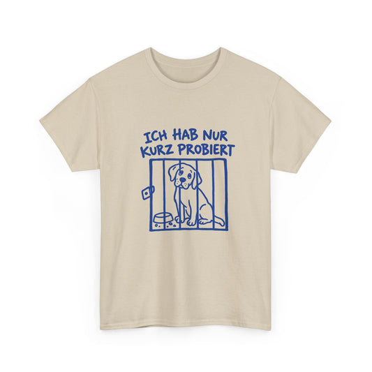 Ich hab nur kurz probiert – Hunde T-Shirt