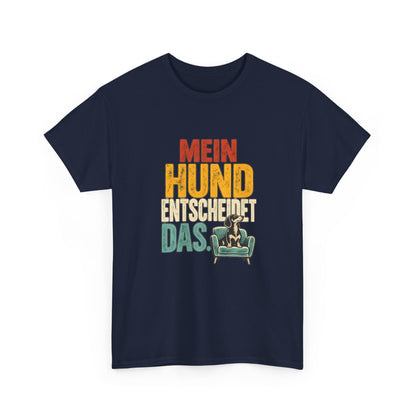 Mein Hund entscheidet das – Hunde T-Shirt