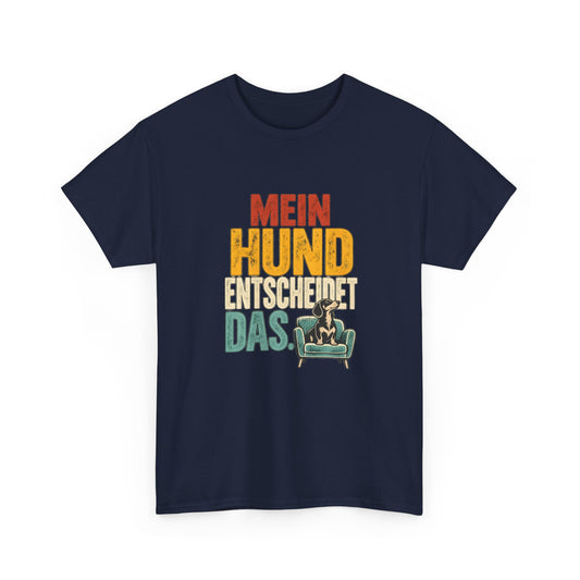 Mein Hund entscheidet das – Hunde T-Shirt